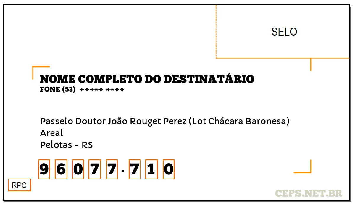 CEP PELOTAS - RS, DDD 53, CEP 96077710, PASSEIO DOUTOR JOÃO ROUGET PEREZ (LOT CHÁCARA BARONESA), BAIRRO AREAL.