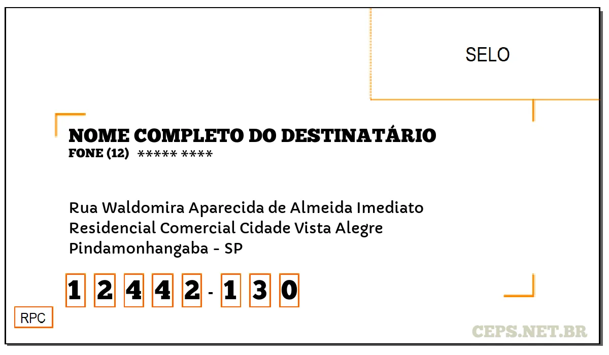 CEP PINDAMONHANGABA - SP, DDD 12, CEP 12442130, RUA WALDOMIRA APARECIDA DE ALMEIDA IMEDIATO, BAIRRO RESIDENCIAL COMERCIAL CIDADE VISTA ALEGRE.