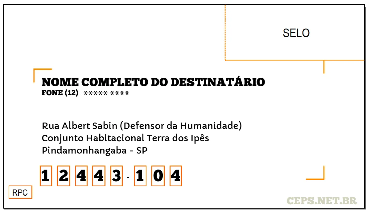 CEP PINDAMONHANGABA - SP, DDD 12, CEP 12443104, RUA ALBERT SABIN (DEFENSOR DA HUMANIDADE), BAIRRO CONJUNTO HABITACIONAL TERRA DOS IPÊS.