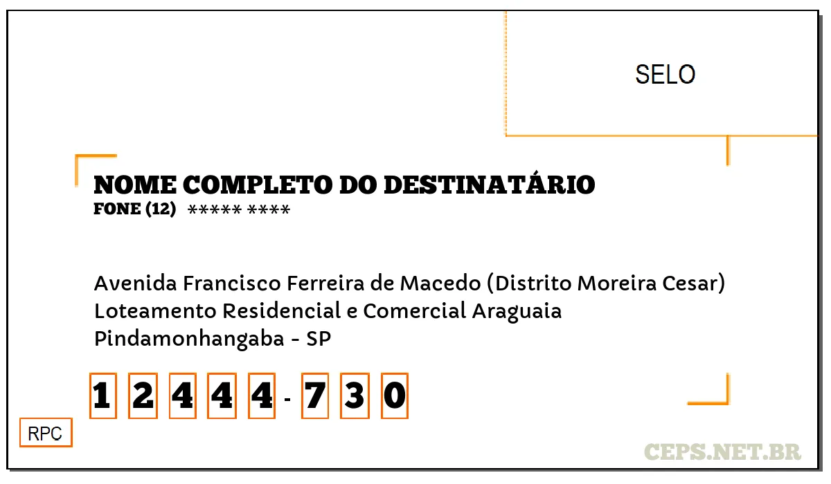 CEP PINDAMONHANGABA - SP, DDD 12, CEP 12444730, AVENIDA FRANCISCO FERREIRA DE MACEDO (DISTRITO MOREIRA CESAR), BAIRRO LOTEAMENTO RESIDENCIAL E COMERCIAL ARAGUAIA.