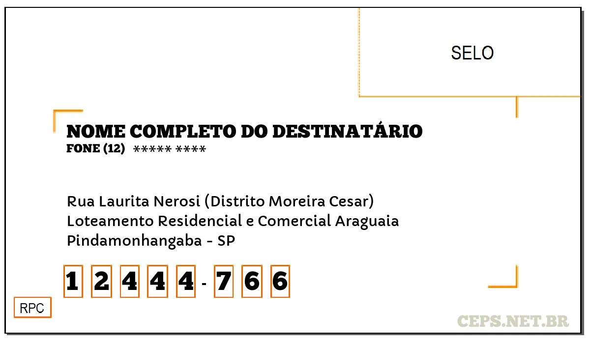 CEP PINDAMONHANGABA - SP, DDD 12, CEP 12444766, RUA LAURITA NEROSI (DISTRITO MOREIRA CESAR), BAIRRO LOTEAMENTO RESIDENCIAL E COMERCIAL ARAGUAIA.