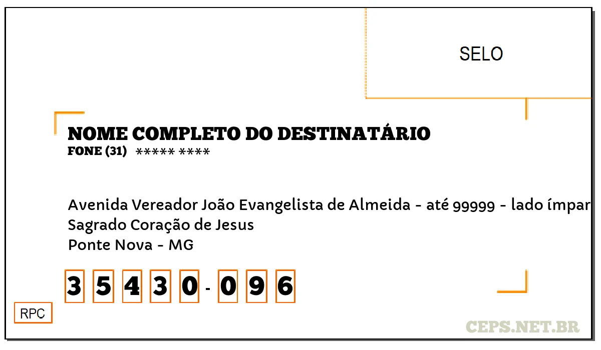 CEP PONTE NOVA - MG, DDD 31, CEP 35430096, AVENIDA VEREADOR JOÃO EVANGELISTA DE ALMEIDA - ATÉ 99999 - LADO ÍMPAR, BAIRRO SAGRADO CORAÇÃO DE JESUS.