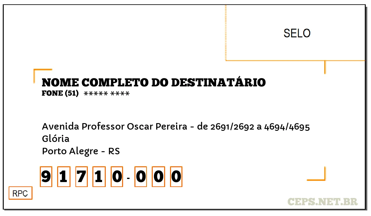 CEP PORTO ALEGRE - RS, DDD 51, CEP 91710000, AVENIDA PROFESSOR OSCAR PEREIRA - DE 2691/2692 A 4694/4695, BAIRRO GLÓRIA.