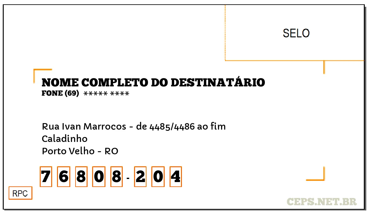 CEP PORTO VELHO - RO, DDD 69, CEP 76808204, RUA IVAN MARROCOS - DE 4485/4486 AO FIM, BAIRRO CALADINHO.