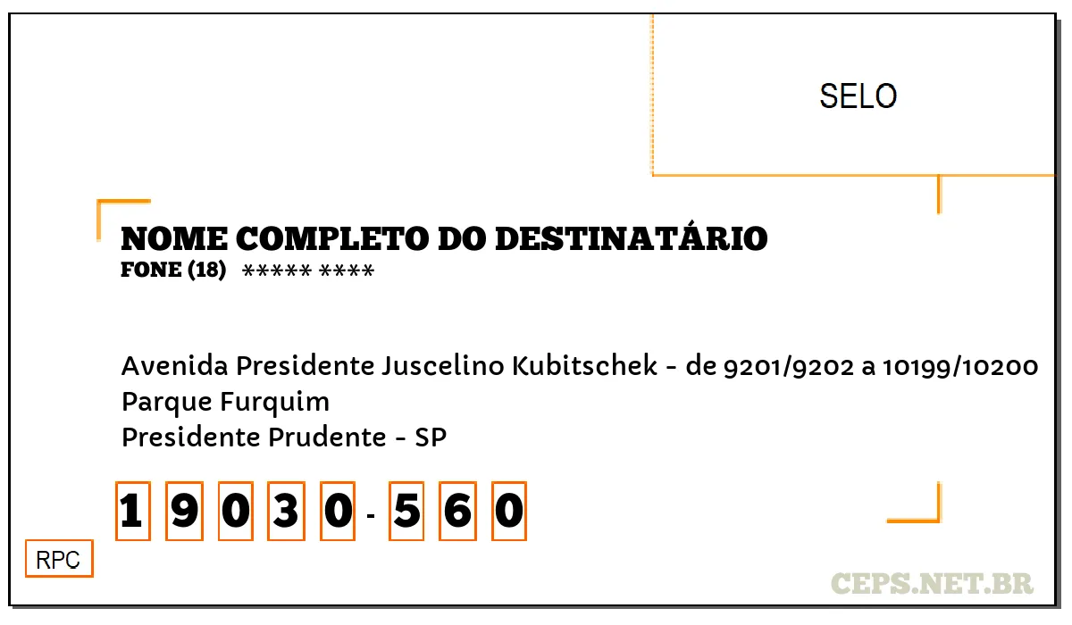 CEP PRESIDENTE PRUDENTE - SP, DDD 18, CEP 19030560, AVENIDA PRESIDENTE JUSCELINO KUBITSCHEK - DE 9201/9202 A 10199/10200, BAIRRO PARQUE FURQUIM.