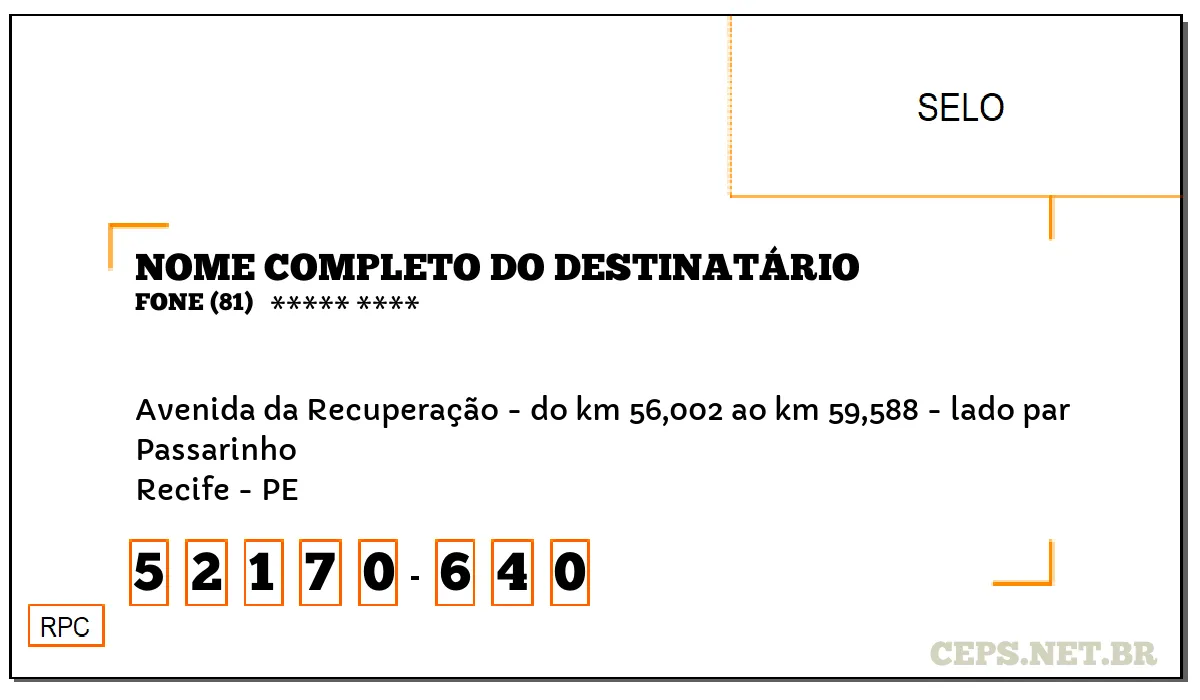 CEP RECIFE - PE, DDD 81, CEP 52170640, AVENIDA DA RECUPERAÇÃO - DO KM 56,002 AO KM 59,588 - LADO PAR, BAIRRO PASSARINHO.