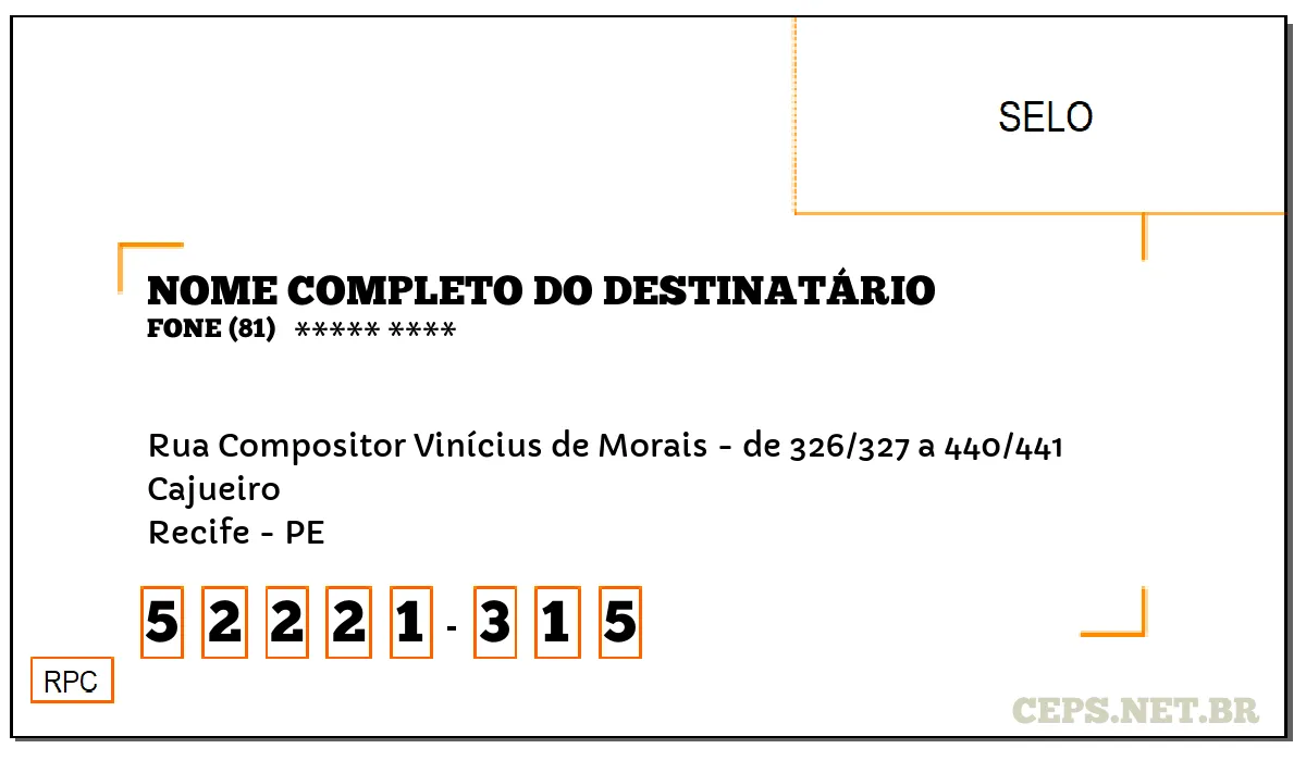 CEP RECIFE - PE, DDD 81, CEP 52221315, RUA COMPOSITOR VINÍCIUS DE MORAIS - DE 326/327 A 440/441, BAIRRO CAJUEIRO.