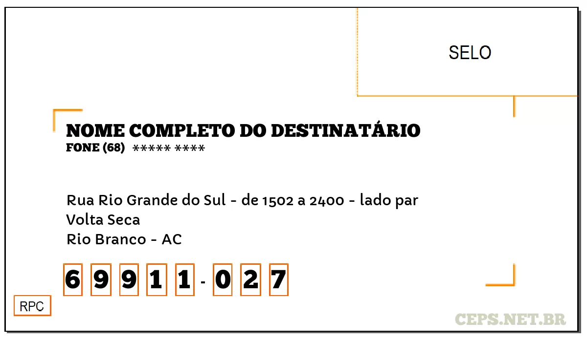 CEP RIO BRANCO - AC, DDD 68, CEP 69911027, RUA RIO GRANDE DO SUL - DE 1502 A 2400 - LADO PAR, BAIRRO VOLTA SECA.