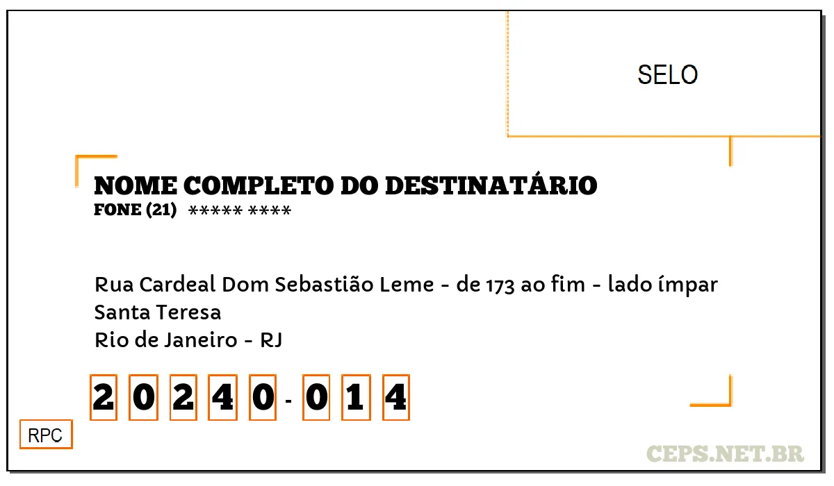 CEP RIO DE JANEIRO - RJ, DDD 21, CEP 20240014, RUA CARDEAL DOM SEBASTIÃO LEME - DE 173 AO FIM - LADO ÍMPAR, BAIRRO SANTA TERESA.