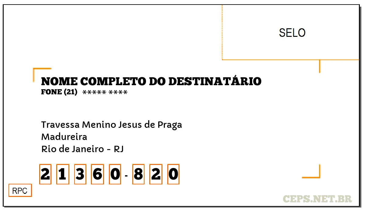 CEP RIO DE JANEIRO - RJ, DDD 21, CEP 21360820, TRAVESSA MENINO JESUS DE PRAGA, BAIRRO MADUREIRA.