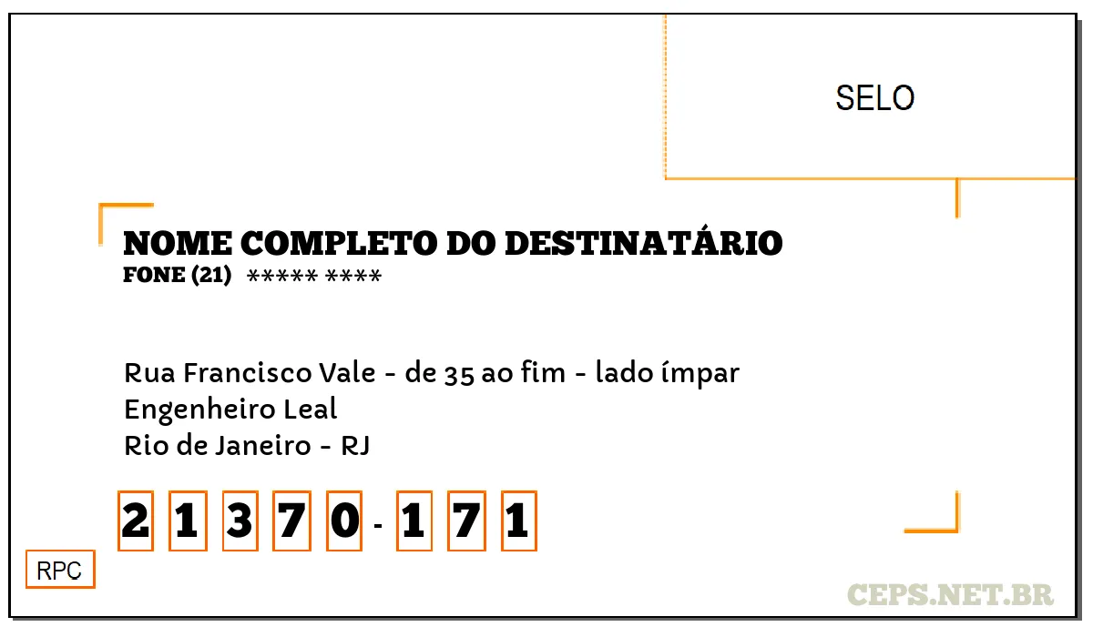 CEP RIO DE JANEIRO - RJ, DDD 21, CEP 21370171, RUA FRANCISCO VALE - DE 35 AO FIM - LADO ÍMPAR, BAIRRO ENGENHEIRO LEAL.