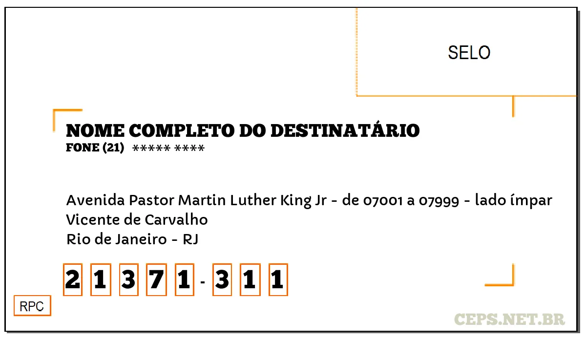 CEP RIO DE JANEIRO - RJ, DDD 21, CEP 21371311, AVENIDA PASTOR MARTIN LUTHER KING JR - DE 07001 A 07999 - LADO ÍMPAR, BAIRRO VICENTE DE CARVALHO.