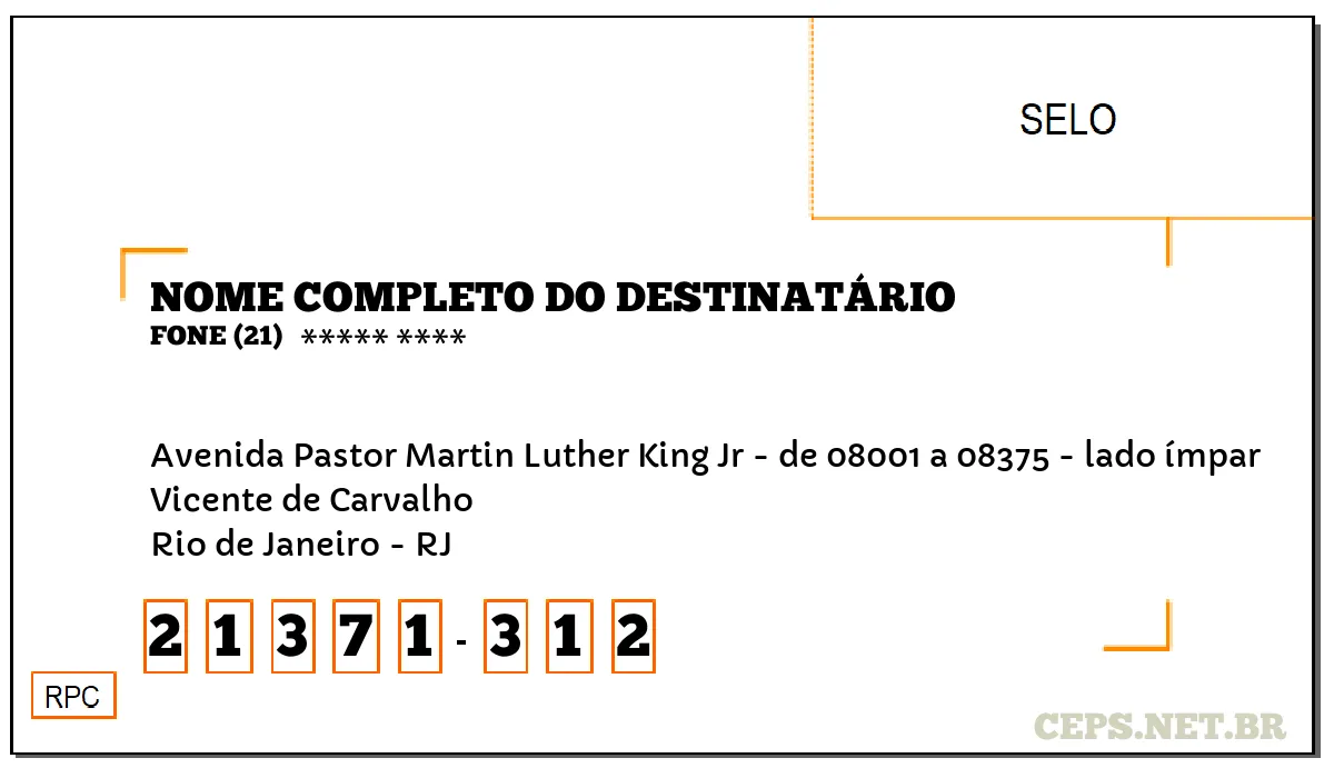 CEP RIO DE JANEIRO - RJ, DDD 21, CEP 21371312, AVENIDA PASTOR MARTIN LUTHER KING JR - DE 08001 A 08375 - LADO ÍMPAR, BAIRRO VICENTE DE CARVALHO.