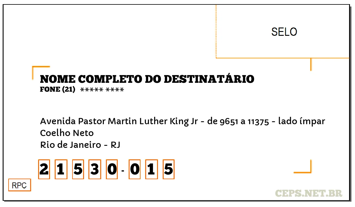 CEP RIO DE JANEIRO - RJ, DDD 21, CEP 21530015, AVENIDA PASTOR MARTIN LUTHER KING JR - DE 9651 A 11375 - LADO ÍMPAR, BAIRRO COELHO NETO.