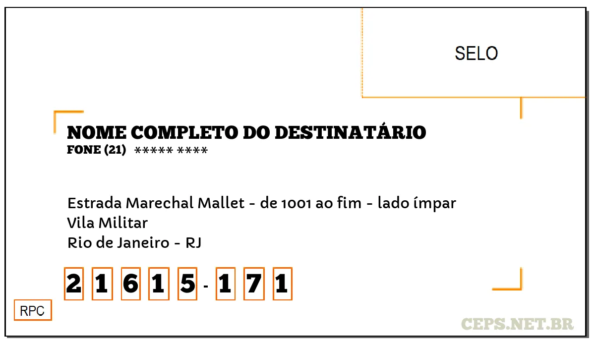 CEP RIO DE JANEIRO - RJ, DDD 21, CEP 21615171, ESTRADA MARECHAL MALLET - DE 1001 AO FIM - LADO ÍMPAR, BAIRRO VILA MILITAR.