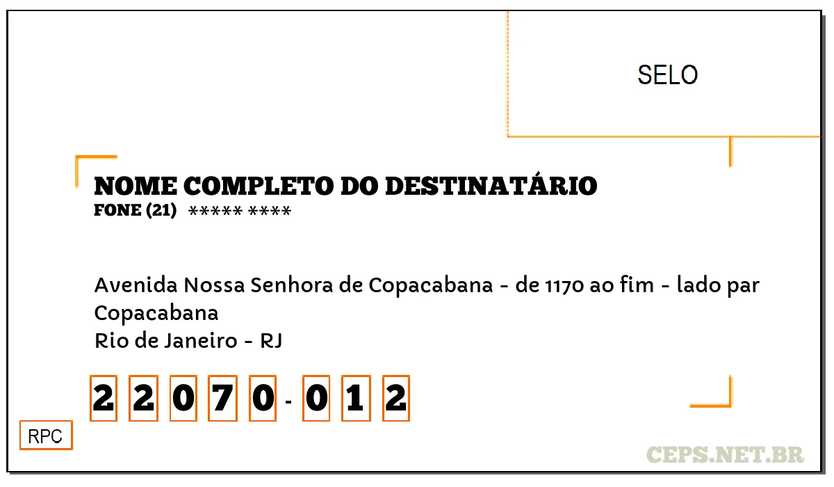 CEP RIO DE JANEIRO - RJ, DDD 21, CEP 22070012, AVENIDA NOSSA SENHORA DE COPACABANA - DE 1170 AO FIM - LADO PAR, BAIRRO COPACABANA.