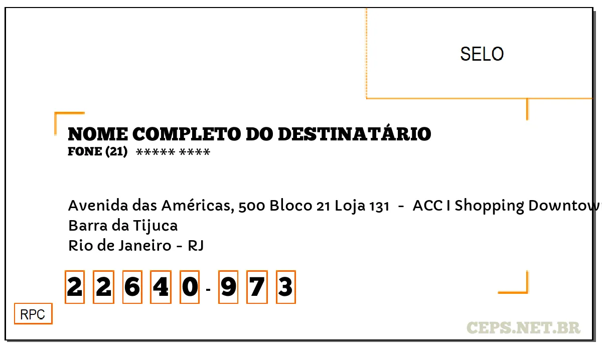 CEP RIO DE JANEIRO - RJ, DDD 21, CEP 22640973, AVENIDA DAS AMÉRICAS, 500 BLOCO 21 LOJA 131 , BAIRRO BARRA DA TIJUCA.