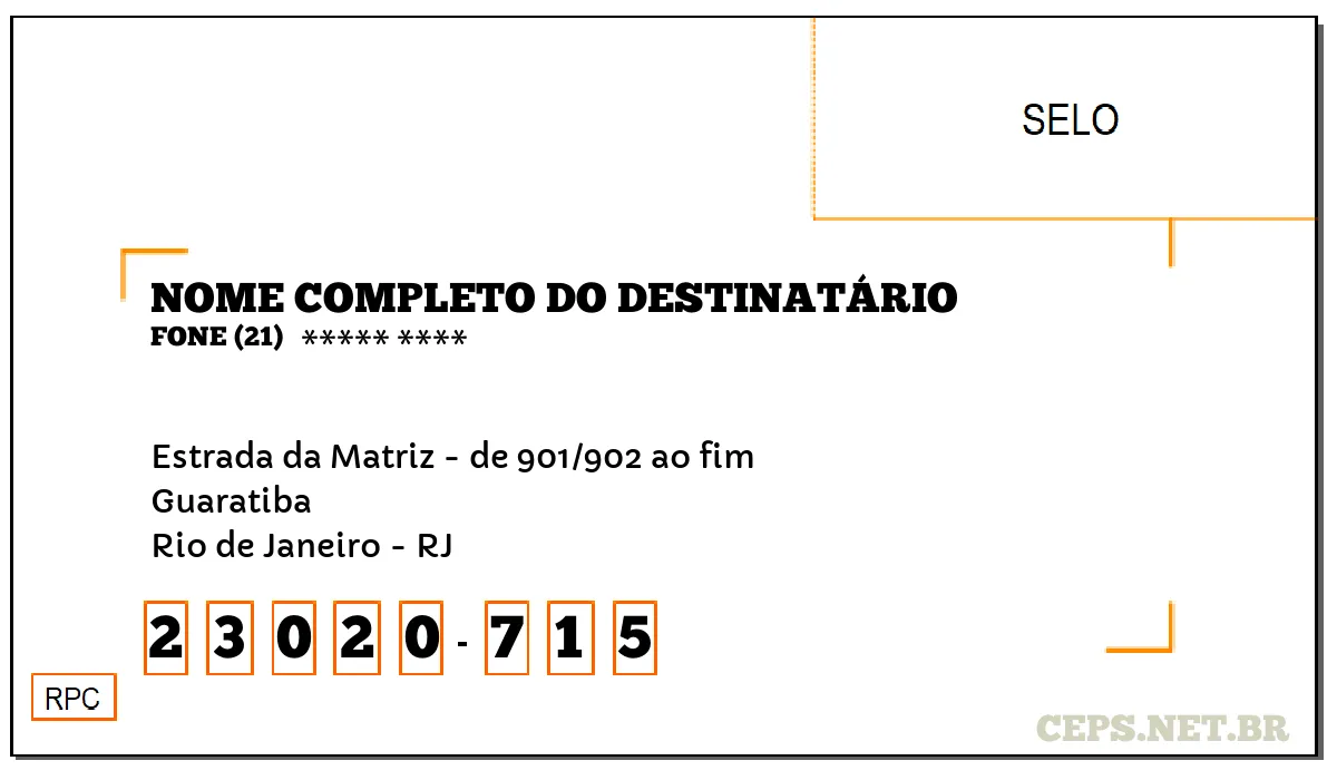 CEP RIO DE JANEIRO - RJ, DDD 21, CEP 23020715, ESTRADA DA MATRIZ - DE 901/902 AO FIM, BAIRRO GUARATIBA.