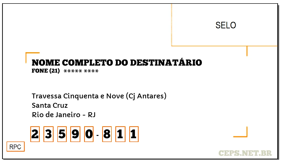 CEP RIO DE JANEIRO - RJ, DDD 21, CEP 23590811, TRAVESSA CINQUENTA E NOVE (CJ ANTARES), BAIRRO SANTA CRUZ.