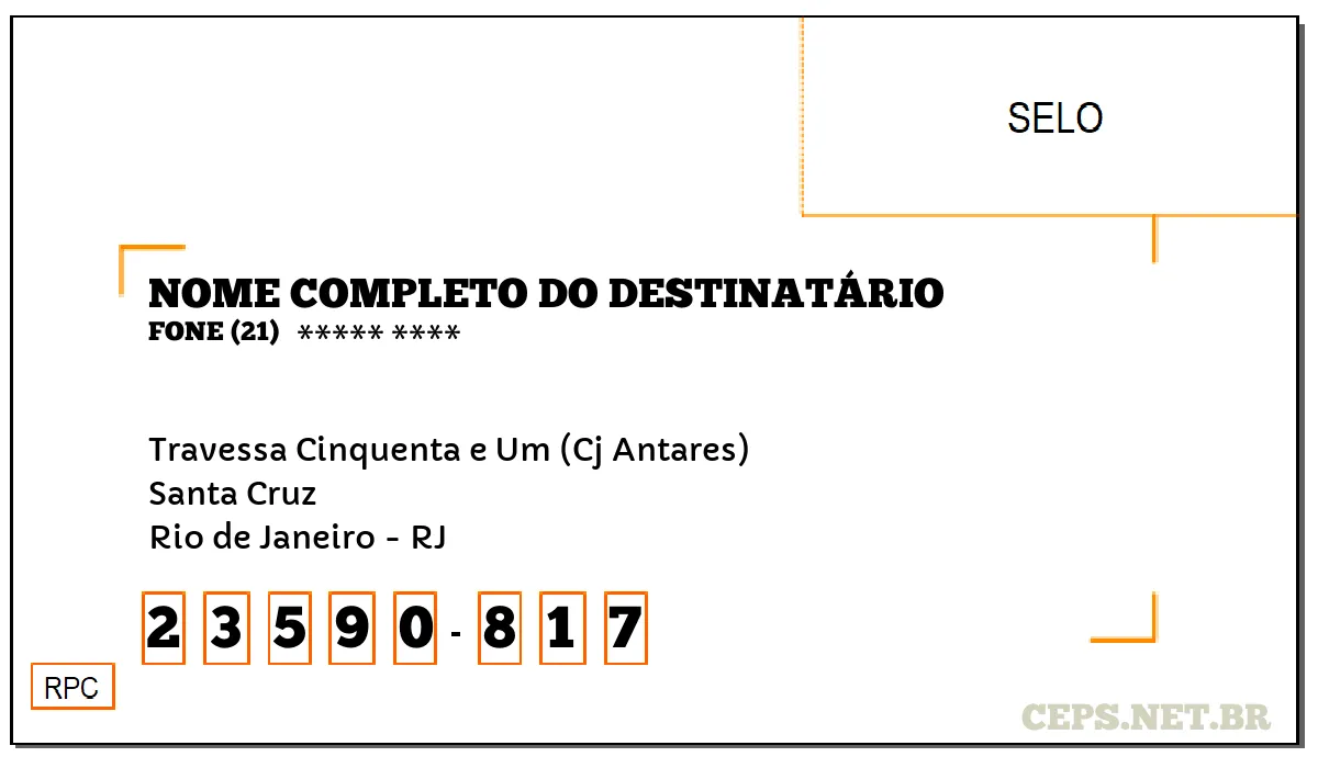 CEP RIO DE JANEIRO - RJ, DDD 21, CEP 23590817, TRAVESSA CINQUENTA E UM (CJ ANTARES), BAIRRO SANTA CRUZ.