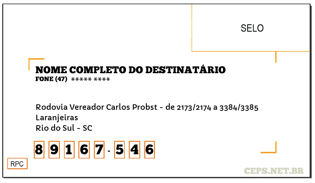 CEP RIO DO SUL - SC, DDD 47, CEP 89167546, RODOVIA VEREADOR CARLOS PROBST - DE 2173/2174 A 3384/3385, BAIRRO LARANJEIRAS.