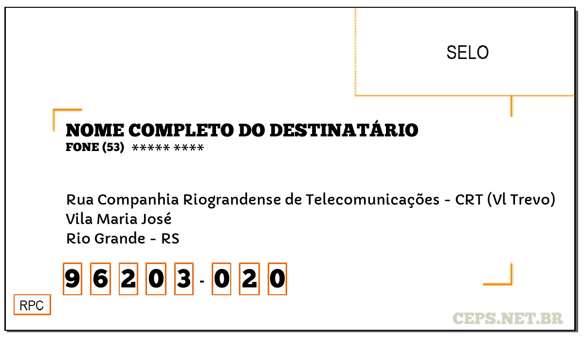 CEP RIO GRANDE - RS, DDD 53, CEP 96203020, RUA COMPANHIA RIOGRANDENSE DE TELECOMUNICAÇÕES - CRT (VL TREVO), BAIRRO VILA MARIA JOSÉ.
