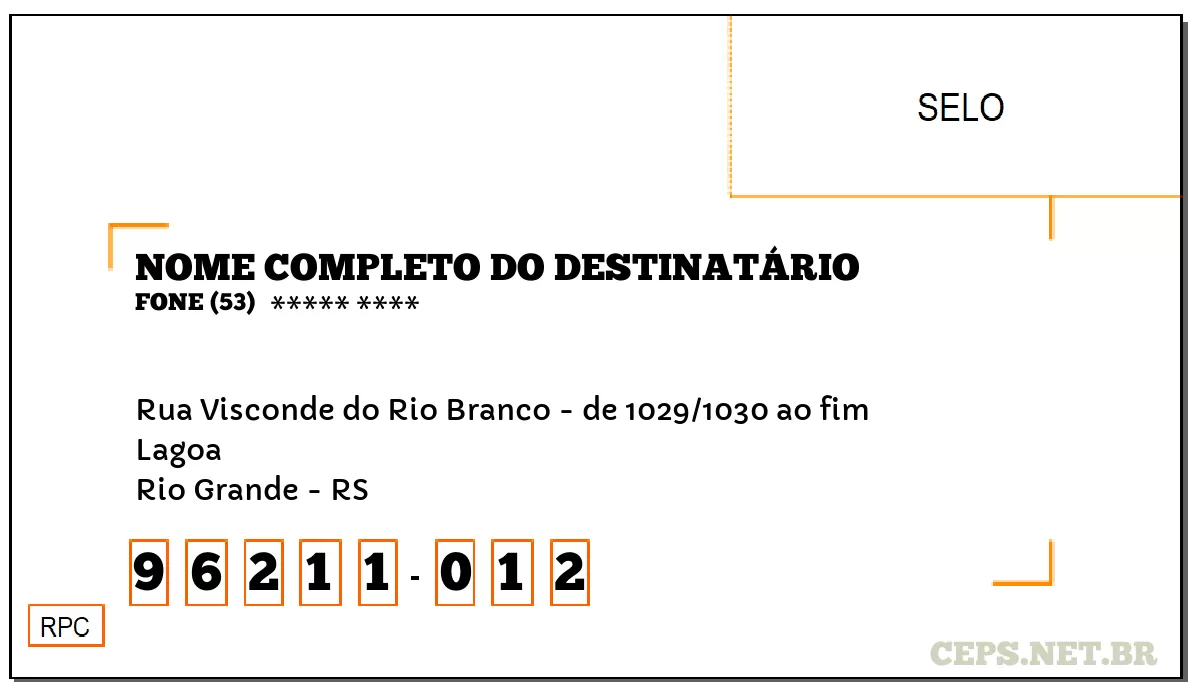CEP RIO GRANDE - RS, DDD 53, CEP 96211012, RUA VISCONDE DO RIO BRANCO - DE 1029/1030 AO FIM, BAIRRO LAGOA.