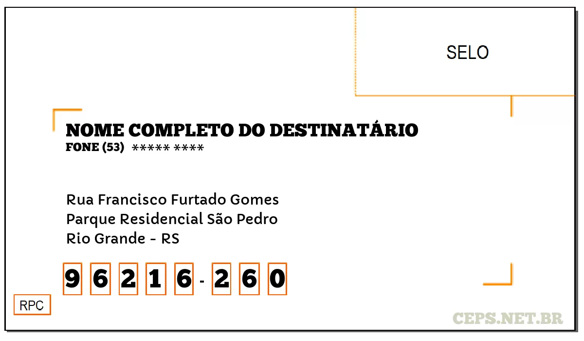CEP RIO GRANDE - RS, DDD 53, CEP 96216260, RUA FRANCISCO FURTADO GOMES, BAIRRO PARQUE RESIDENCIAL SÃO PEDRO.