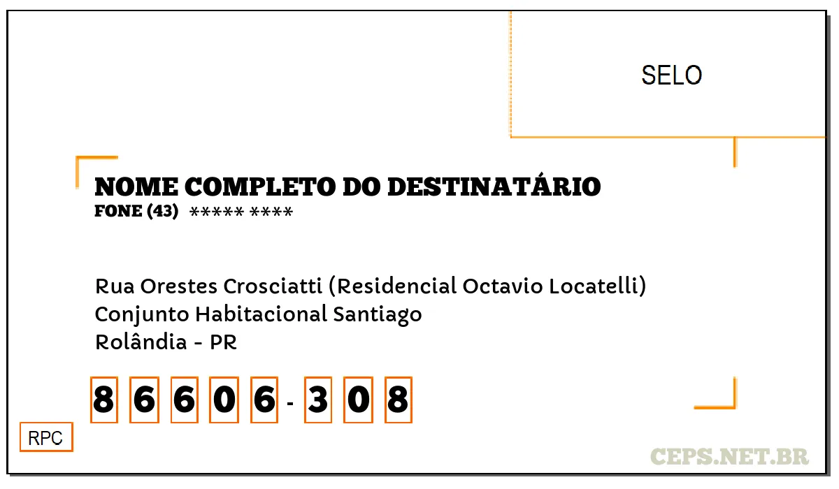 CEP ROLÂNDIA - PR, DDD 43, CEP 86606308, RUA ORESTES CROSCIATTI (RESIDENCIAL OCTAVIO LOCATELLI), BAIRRO CONJUNTO HABITACIONAL SANTIAGO.