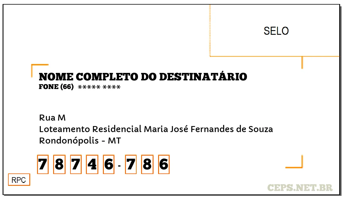 CEP RONDONÓPOLIS - MT, DDD 66, CEP 78746786, RUA M, BAIRRO LOTEAMENTO RESIDENCIAL MARIA JOSÉ FERNANDES DE SOUZA.