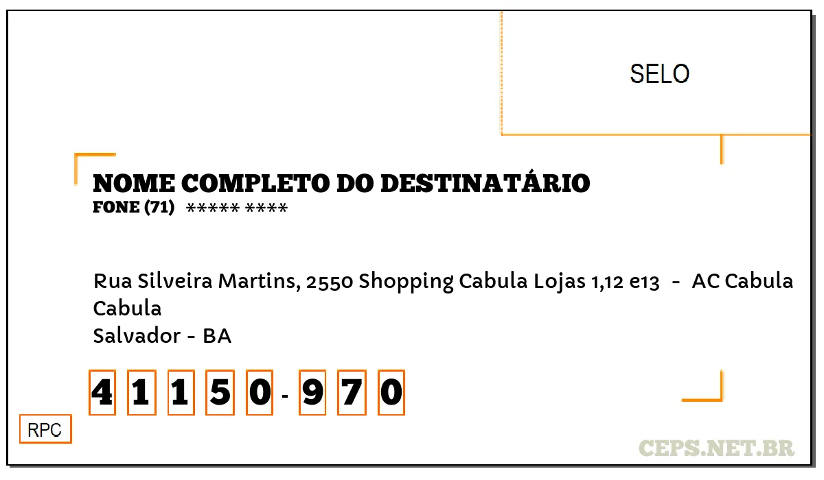 CEP SALVADOR - BA, DDD 71, CEP 41150970, RUA SILVEIRA MARTINS, 2550 SHOPPING CABULA LOJAS 1,12 E13 , BAIRRO CABULA.