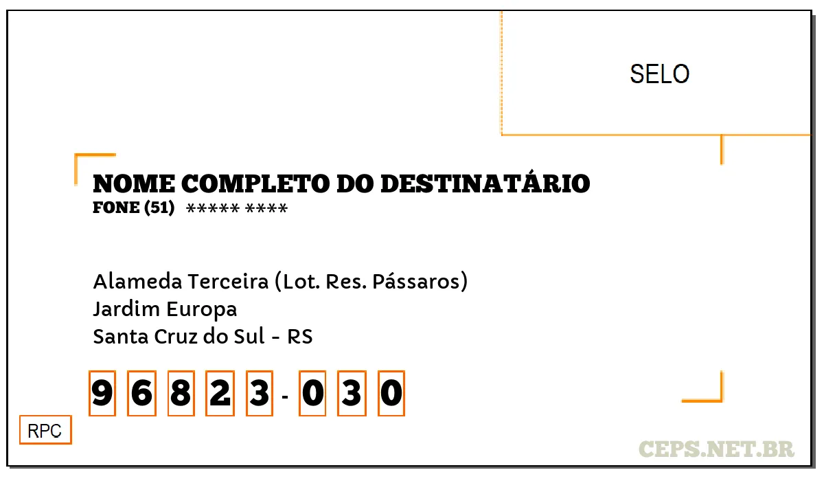 CEP SANTA CRUZ DO SUL - RS, DDD 51, CEP 96823030, ALAMEDA TERCEIRA (LOT. RES. PÁSSAROS), BAIRRO JARDIM EUROPA.