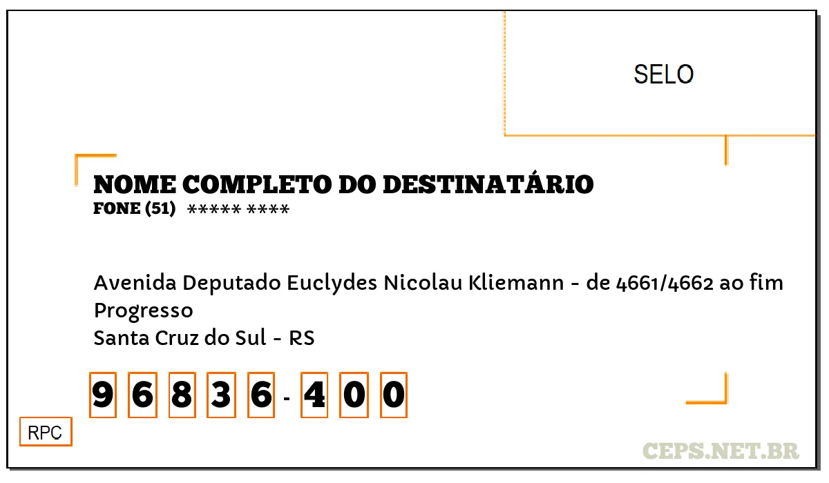 CEP SANTA CRUZ DO SUL - RS, DDD 51, CEP 96836400, AVENIDA DEPUTADO EUCLYDES NICOLAU KLIEMANN - DE 4661/4662 AO FIM, BAIRRO PROGRESSO.