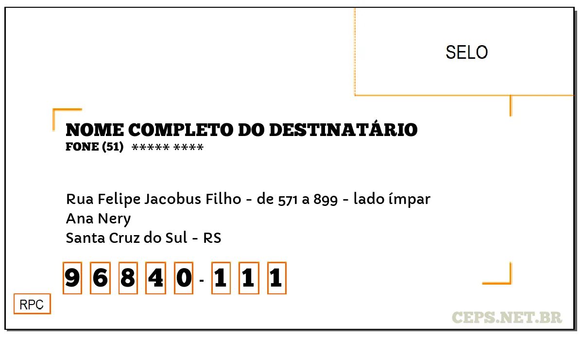 CEP SANTA CRUZ DO SUL - RS, DDD 51, CEP 96840111, RUA FELIPE JACOBUS FILHO - DE 571 A 899 - LADO ÍMPAR, BAIRRO ANA NERY.