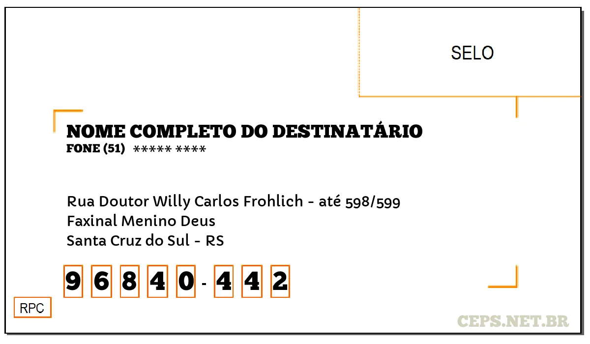 CEP SANTA CRUZ DO SUL - RS, DDD 51, CEP 96840442, RUA DOUTOR WILLY CARLOS FROHLICH - ATÉ 598/599, BAIRRO FAXINAL MENINO DEUS.