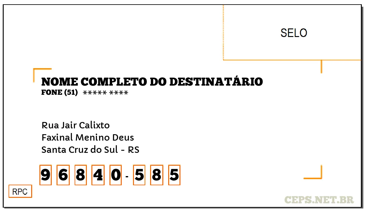 CEP SANTA CRUZ DO SUL - RS, DDD 51, CEP 96840585, RUA JAIR CALIXTO, BAIRRO FAXINAL MENINO DEUS.