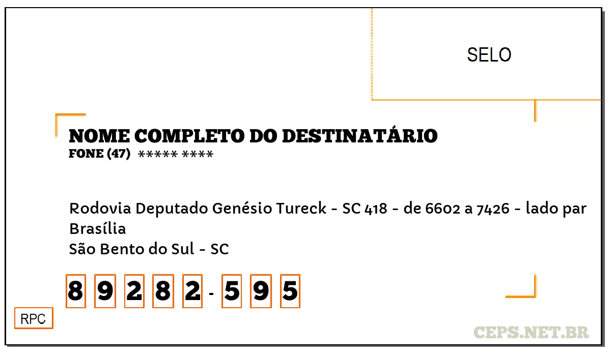 CEP SÃO BENTO DO SUL - SC, DDD 47, CEP 89282595, RODOVIA DEPUTADO GENÉSIO TURECK - SC 418 - DE 6602 A 7426 - LADO PAR, BAIRRO BRASÍLIA.