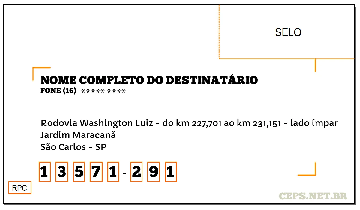 CEP SÃO CARLOS - SP, DDD 16, CEP 13571291, RODOVIA WASHINGTON LUIZ - DO KM 227,701 AO KM 231,151 - LADO ÍMPAR, BAIRRO JARDIM MARACANÃ.