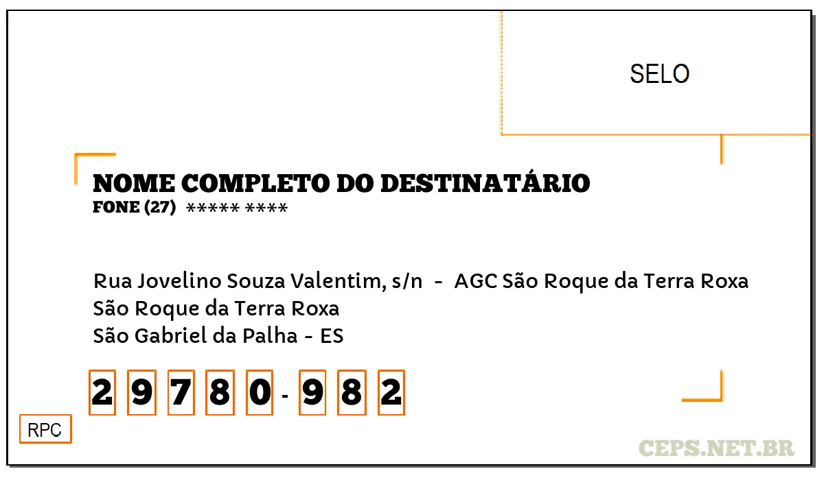 CEP SÃO GABRIEL DA PALHA - ES, DDD 27, CEP 29780982, RUA JOVELINO SOUZA VALENTIM, S/N , BAIRRO SÃO ROQUE DA TERRA ROXA.