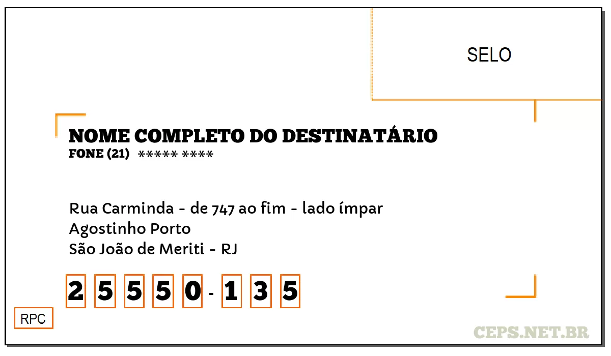 CEP SÃO JOÃO DE MERITI - RJ, DDD 21, CEP 25550135, RUA CARMINDA - DE 747 AO FIM - LADO ÍMPAR, BAIRRO AGOSTINHO PORTO.