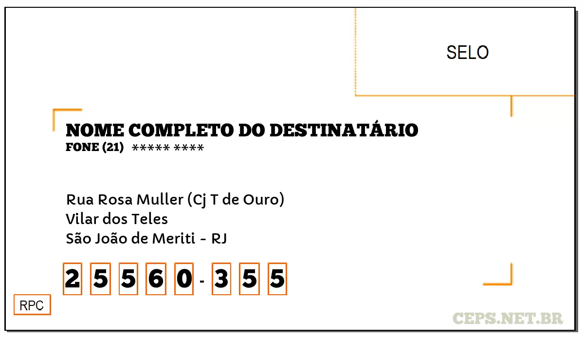 CEP SÃO JOÃO DE MERITI - RJ, DDD 21, CEP 25560355, RUA ROSA MULLER (CJ T DE OURO), BAIRRO VILAR DOS TELES.
