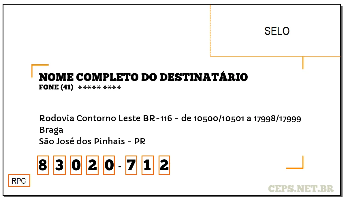 CEP SÃO JOSÉ DOS PINHAIS - PR, DDD 41, CEP 83020712, RODOVIA CONTORNO LESTE BR-116 - DE 10500/10501 A 17998/17999, BAIRRO BRAGA.