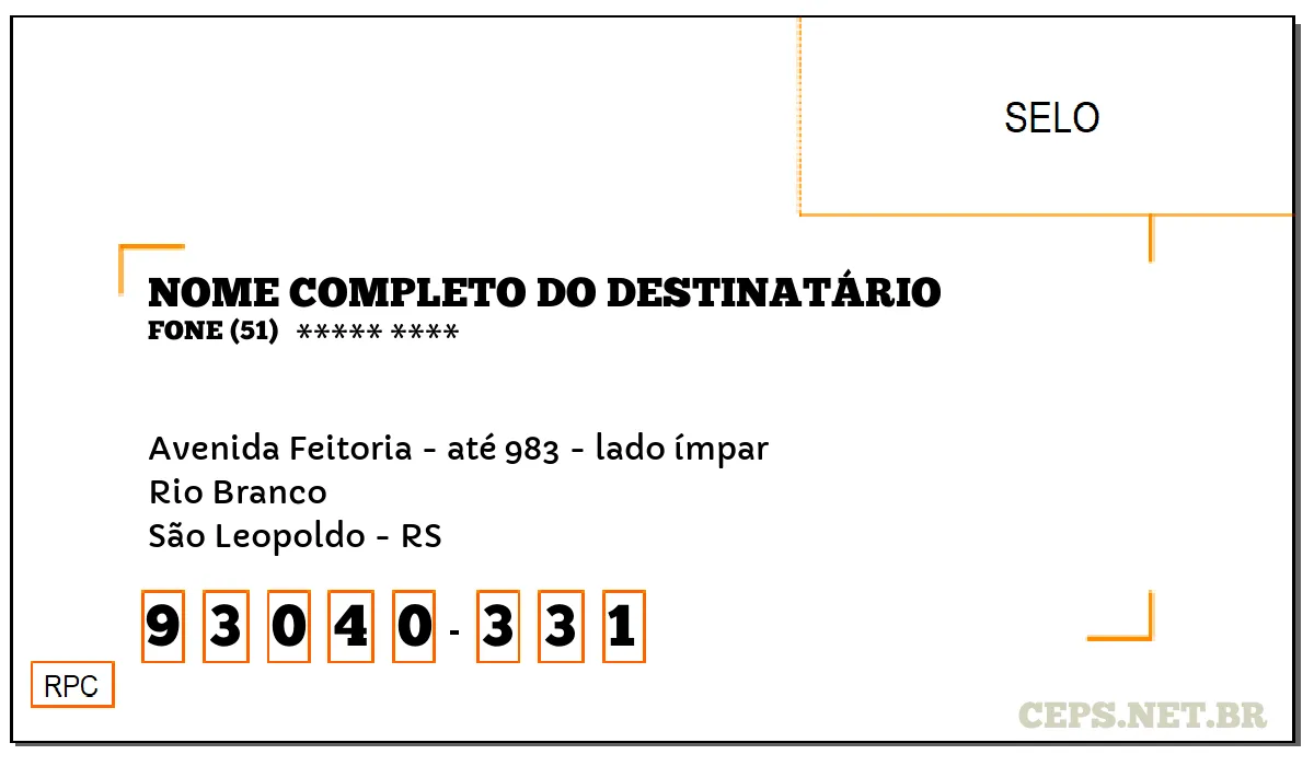 CEP SÃO LEOPOLDO - RS, DDD 51, CEP 93040331, AVENIDA FEITORIA - ATÉ 983 - LADO ÍMPAR, BAIRRO RIO BRANCO.