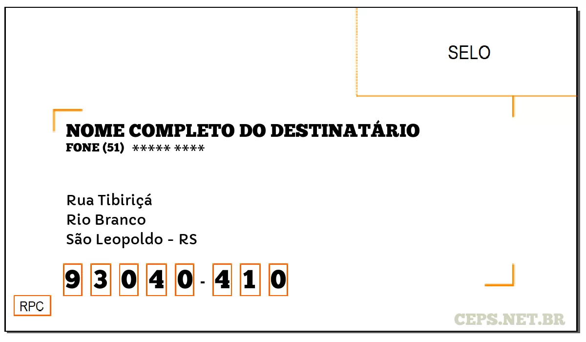 CEP SÃO LEOPOLDO - RS, DDD 51, CEP 93040410, RUA TIBIRIÇÁ, BAIRRO RIO BRANCO.