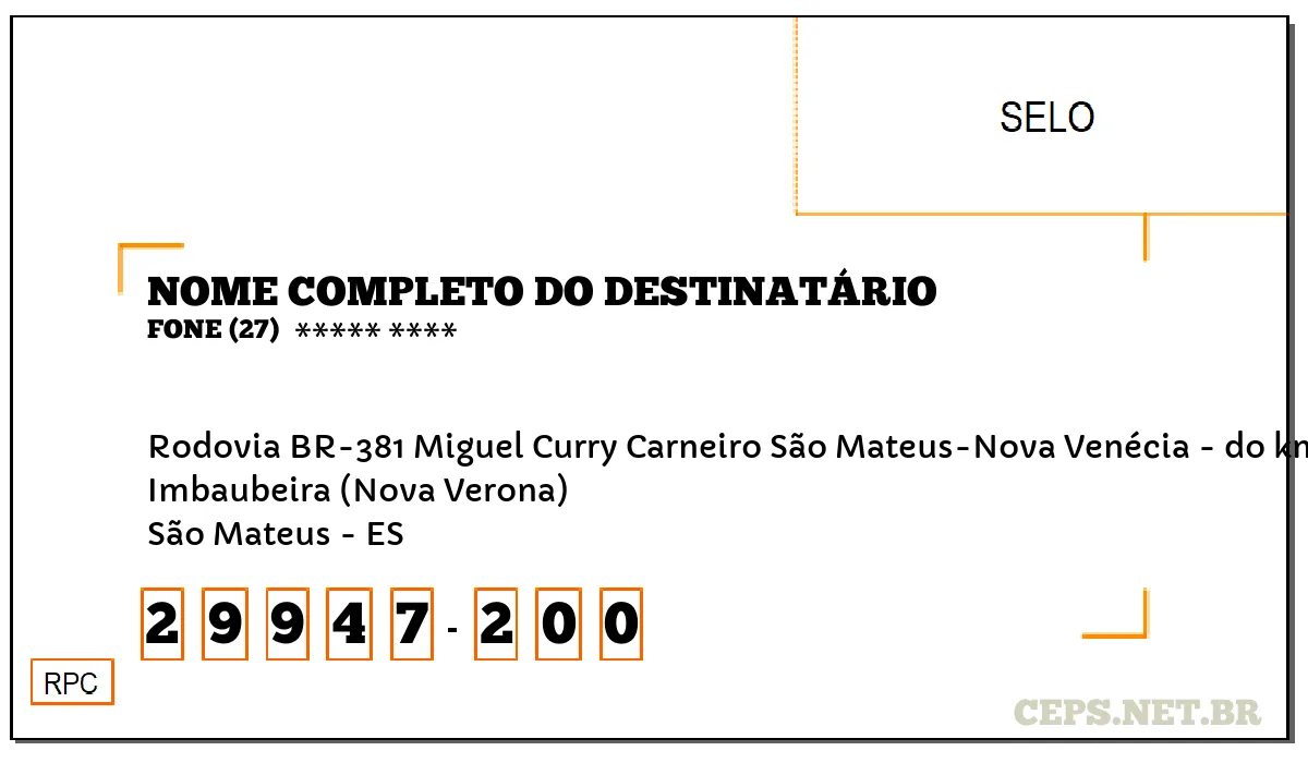 CEP SÃO MATEUS - ES, DDD 27, CEP 29947200, RODOVIA BR-381 MIGUEL CURRY CARNEIRO SÃO MATEUS-NOVA VENÉCIA - DO KM 5,009 AO KM 15,001 - LADO ÍMPAR, BAIRRO IMBAUBEIRA (NOVA VERONA).