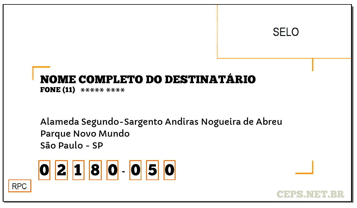 CEP SÃO PAULO - SP, DDD 11, CEP 02180050, ALAMEDA SEGUNDO-SARGENTO ANDIRAS NOGUEIRA DE ABREU, BAIRRO PARQUE NOVO MUNDO.