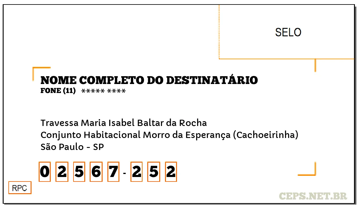 CEP SÃO PAULO - SP, DDD 11, CEP 02567252, TRAVESSA MARIA ISABEL BALTAR DA ROCHA, BAIRRO CONJUNTO HABITACIONAL MORRO DA ESPERANÇA (CACHOEIRINHA).