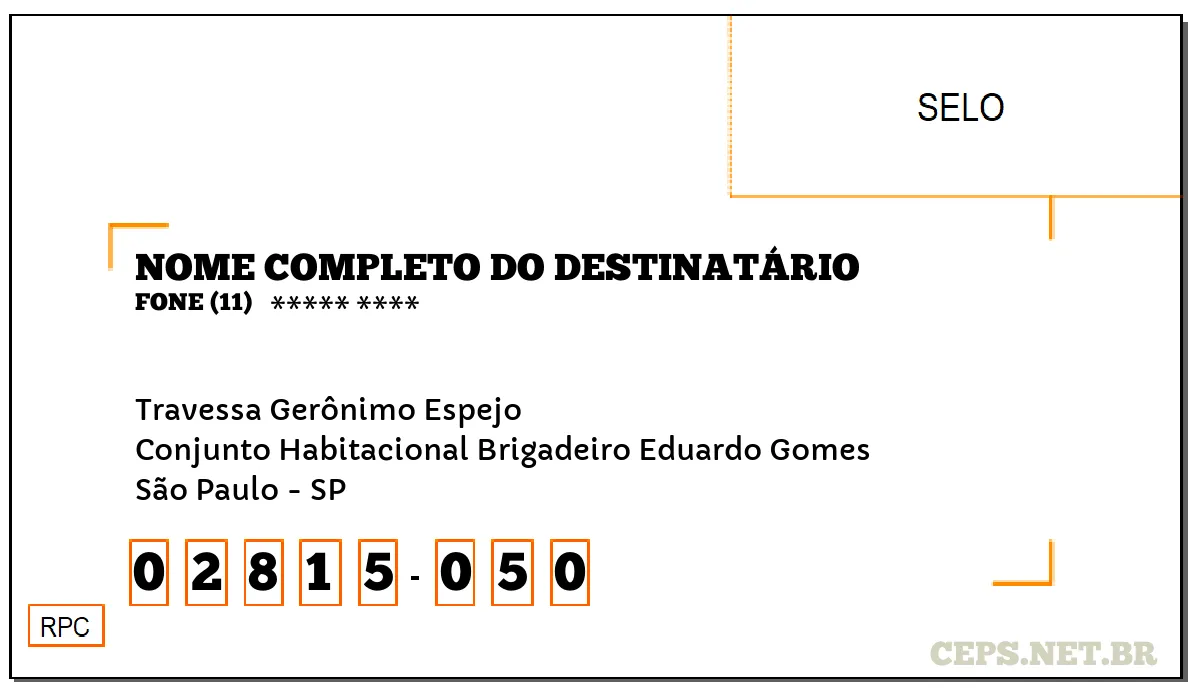 CEP SÃO PAULO - SP, DDD 11, CEP 02815050, TRAVESSA GERÔNIMO ESPEJO, BAIRRO CONJUNTO HABITACIONAL BRIGADEIRO EDUARDO GOMES.