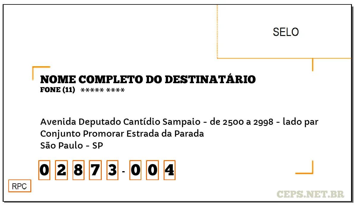 CEP SÃO PAULO - SP, DDD 11, CEP 02873004, AVENIDA DEPUTADO CANTÍDIO SAMPAIO - DE 2500 A 2998 - LADO PAR, BAIRRO CONJUNTO PROMORAR ESTRADA DA PARADA.