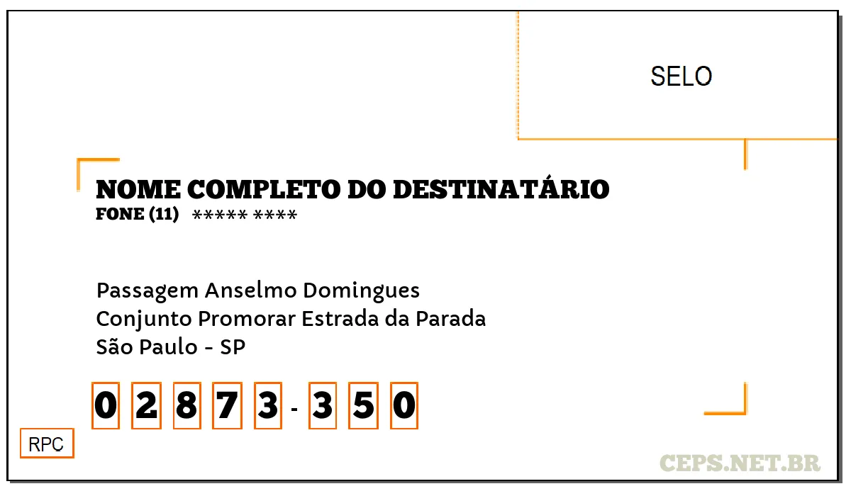 CEP SÃO PAULO - SP, DDD 11, CEP 02873350, PASSAGEM ANSELMO DOMINGUES, BAIRRO CONJUNTO PROMORAR ESTRADA DA PARADA.